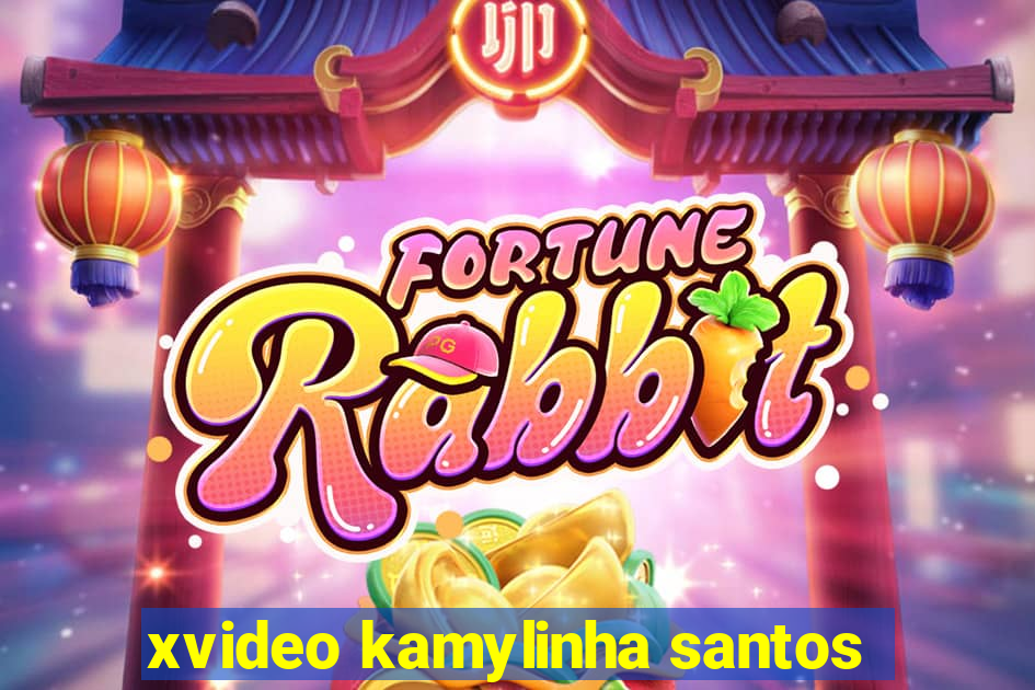 xvideo kamylinha santos